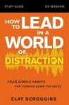 How to Lead in a World of Distraction Study Guide