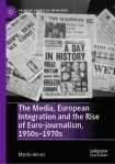 Media, European Integration and the Rise of Euro-journalism, 1950s–1970s