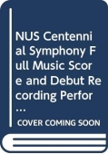 NUS Centennial Symphony Full Music Score and Debut Recording Performed by NUS Centennial Symphony