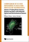 Compendium Of In Vivo Monitoring In Real-time Molecular Neuroscience - Volume 3: Probing Brain Function, Disease And Injury With Enhanced Optical And 