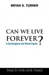 Can We Live Forever?