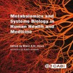 Metabolomics and Systems Biology in Human Health and Medicine
