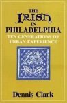 Irish In Philadelphia - Ten Generations of Urban Experience