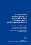 Retrospektive Widerspiegelung Der Identitaetsentwicklung Jugendlicher Anhand Autobiographischer Romane Von Bernward Vesper, Christa Wolf Und Thomas Be