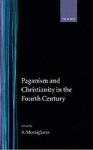 Paganism and Christianity in the Fourth Century