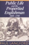 Public Life and the Propertied Englishman 1689-1798