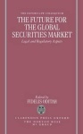 Future for the Global Securities Market - Legal and Regulatory Aspects