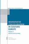 Democratic Consolidation in Eastern Europe: Volume 1: Institutional Engineering