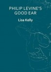 Philip Levine’s Good Ear