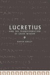 Lucretius and the Transformation of Greek Wisdom