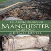 Archaeology of Manchester in 20 Digs