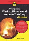 Ubungsbuch Werkstoffkunde und Werkstoffprufung fur Dummies