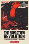 Forgotten Revolution - The 1919 Hungarian Republic of Councils