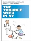 Trouble with Play