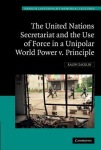 United Nations Secretariat and the Use of Force in a Unipolar World