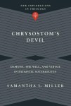 Chrysostom`s Devil – Demons, the Will, and Virtue in Patristic Soteriology