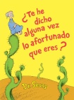 Te he dicho alguna vez lo afortunado que eres? (Did I Ever Tell You How Lucky You Are? Spanish Edition)