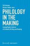 Philology in the Making – Analog/Digital Cultures of Scholarly Writing and Reading
