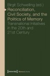 Reconciliation, Civil Society, and the Politics – Transnational Initiatives in the 20th and 21st Century