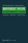 Independent Theatre in Contemporary Europe – Structures – Aesthetics – Cultural Policy