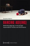 Dancing Age(ing) – Rethinking Age(ing) in and through Improvisation Practice and Performance