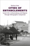 Cities of Entanglements – Social Life in Johannesburg and Maputo Through Ethnographic Comparison