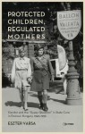 Protected Children, Regulated Mothers