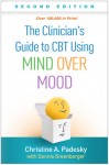 Clinician's Guide to CBT Using Mind Over Mood, Second Edition