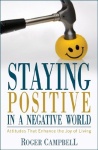 Staying Positive in a Negative World - Attitudes That Enhance the Joy of Living