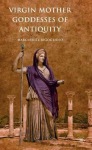 Virgin Mother Goddesses of Antiquity