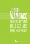Thinking Between Deleuze and Merleau-Ponty