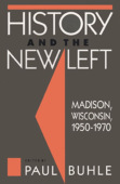 History and the New Left - Madison, Wisconsin, 1950-1970