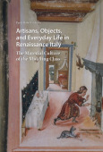 Artisans, Objects and Everyday Life in Renaissance Italy