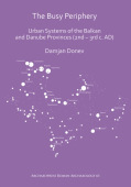 Busy Periphery: Urban Systems of the Balkan and Danube Provinces (2nd – 3rd c. AD)
