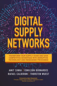 Digital Supply Networks: Transform Your Supply Chain and Gain Competitive Advantage with  Disruptive Technology and Reimagined Processes