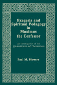 Exegesis and Spiritual Pedagogy in Maximus the Confessor