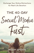 40–Day Social Media Fast – Exchange Your Online Distractions for Real–Life Devotion