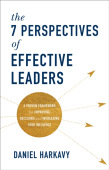 7 Perspectives of Effective Leaders – A Proven Framework for Improving Decisions and Increasing Your Influence