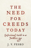Need for Creeds Today – Confessional Faith in a Faithless Age