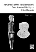 Genesis of the Textile Industry from Adorned Nudity to Ritual Regalia: The Changing Role of Fibre Crafts and Their Evolving Techniques of Manufacture 
