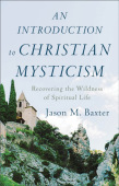 Introduction to Christian Mysticism – Recovering the Wildness of Spiritual Life