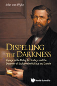 Dispelling The Darkness: Voyage In The Malay Archipelago And The Discovery Of Evolution By Wallace And Darwin