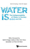 Water Is...: The Indispensability Of Water In Society And Life