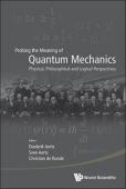 Probing The Meaning Of Quantum Mechanics: Physical, Philosophical, And Logical Perspectives