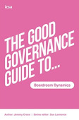 Good Governance Guide to Boardroom Dynamics