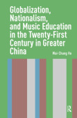 Globalization, Nationalism, and Music Education in the Twenty-First Century in Greater China