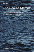 Sea as Mirror – Essayings in and against Philosophy as History