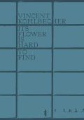 Vincent Kohlbecher: Its Flower is Hard to Find