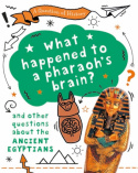 Question of History: What happened to the pharaoh's brain? And other questions about ancient Egypt