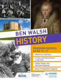 Ben Walsh History: Pearson Edexcel GCSE (9–1): Medicine in Britain, Crime and Punishment in Britain, Anglo-Saxon and Norman England and Early Elizabe